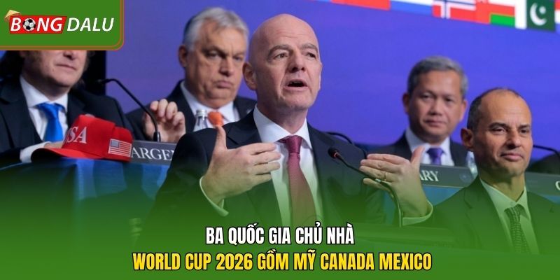 Ba quốc gia chủ nhà World Cup 2026 gồm Mỹ Canada Mexico