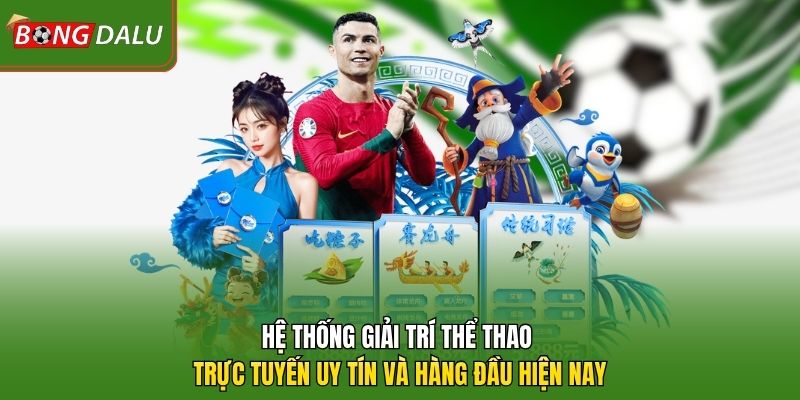 Hệ thống giải trí thể thao trực tuyến uy tín và hàng đầu hiện nay