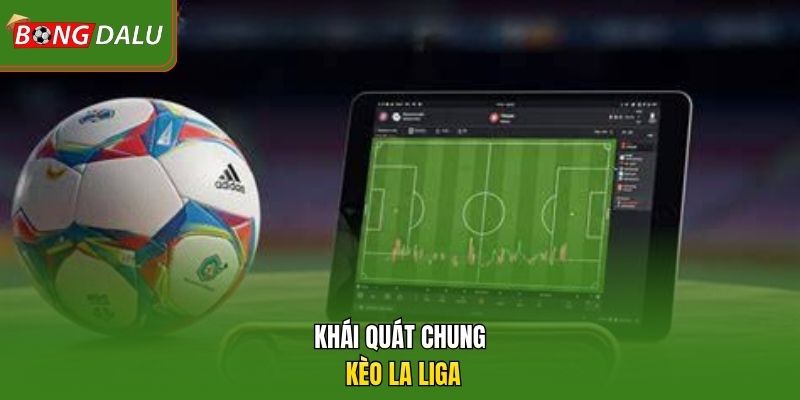 Khái quát chung kèo La Liga