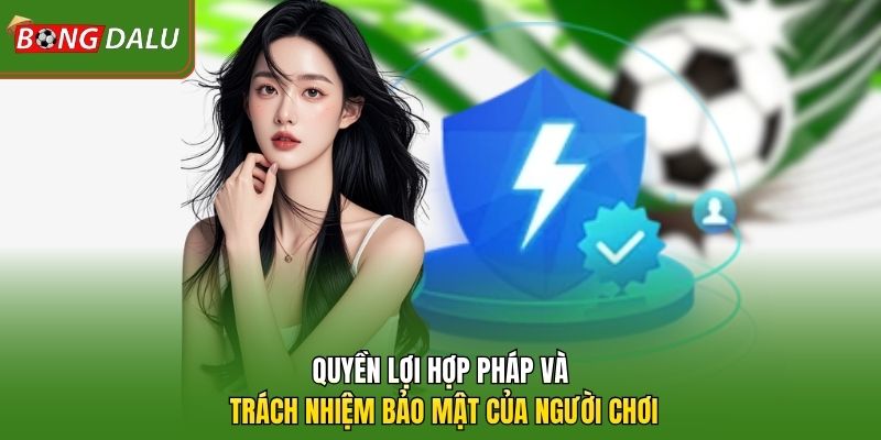 Quyền lợi hợp pháp và trách nhiệm bảo mật của người chơi