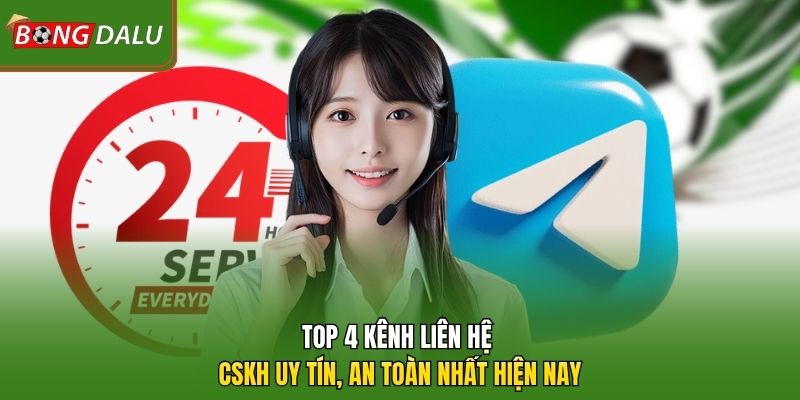 Top 4 kênh liên hệ CSKH uy tín, an toàn nhất hiện nay